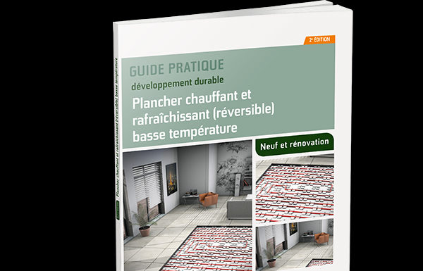 Guide pratique : Plancher chauffant et rafraîchissant (réversible) basse température (deuxième édition)
